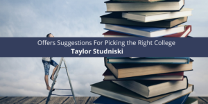 Taylor Studniski Offers Suggestions For Picking the Right College