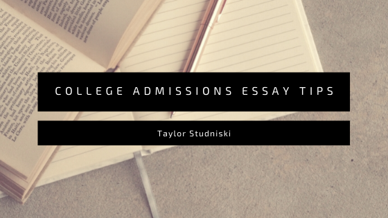 Taylor Studniski - College Admissions Essay Tips